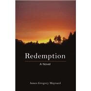 Redemption A Novel by Maynard, James Gregory, 9781483565408