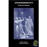 Astonishment!!! : A Romance of a Century Ago by Lathom, Francis, 9781934555408