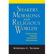 Shakers, Mormons, and Religious Worlds by Taysom, Stephen C., 9780253355409