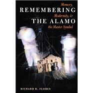 Remembering the Alamo by Flores, Richard R., 9780292725409