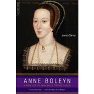 Anne Boleyn A New Life of England's Tragic Queen by Denny, Joanna, 9780306815409