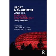 Sport Management and the Natural Environment: Theory and Practice by Casper; Jonathan, 9780415715409