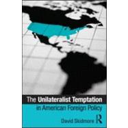 The Unilateralist Temptation in American Foreign Policy by Skidmore; David, 9780415885409