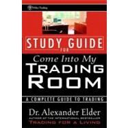 Study Guide for Come Into My Trading Room A Complete Guide to Trading by Elder, Alexander, 9780471225409