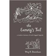 The Earwig's Tail: A Modern Bestiary of Multi-legged Legends by Berenbaum, May R., 9780674035409