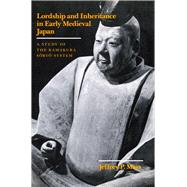 Lordship and Inheritance in Early Medieval Japan by Mass, Jeffrey P., 9780804715409