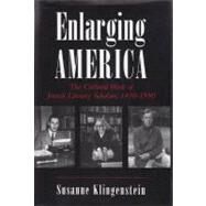 Enlarging America : The Cultural Work of Jewish Literary Scholars, 1930-1990 by KLINGENSTEIN SUSANNE, 9780815605409