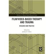 Film/Video-Based Therapy and Trauma: Research and Practice by Cohen; Joshua L., 9781138655409