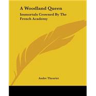 A Woodland Queen: Immortals Crowned By The French Academy by Theuriet, Andre, 9781419125409