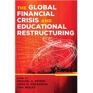 The Global Financial Crisis and Educational Restructuring by Peters, Michael A.; Paraskeva, Joo M.; Besley, Tina, 9781433125409