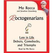 Roctogenarians Late in Life Debuts, Comebacks, and Triumphs by Rocca, Mo; Greenberg, Jonathan; Rocca, Mo, 9781797175409