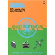 India Fifty Years After Independence Images in Literature, Film and the Media by Hand, Felicity; Firth, Kathleen, 9781900715409
