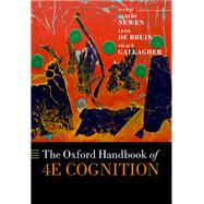 The Oxford Handbook of 4E Cognition by Newen, Albert; De Bruin, Leon; Gallagher, Shaun, 9780198735410