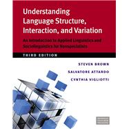Understanding Language Structure, Interaction, and Variation: An Introduction to Applied Linguistics and Sociolinguistics for Nonspecialists by Brown, Steven; Attardo, Salvatore; Vigliotti, Cynthia, 9780472035410