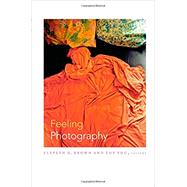 Feeling Photography by Brown, Elspeth H.; Phu, Thy, 9780822355410