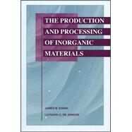 The Production and Processing of Inorganic Materials by Evans, James W.; De Jonghe, Lutgard C., 9780873395410