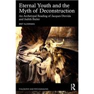 Eternal Youth and the Myth of Deconstruction by Bret Alderman, 9781003805410