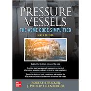 Pressure Vessels: The ASME Code Simplified, Ninth Edition by Stricker, Robert; Ellenberger, Phillip, 9781260455410