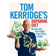 Tom Kerridge's Dopamine Diet My low-carb, stay-happy way to lose weight by Kerridge, Tom, 9781472935410