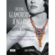 Creating Glamorous Jewelry with Swarovski Elements Classic Hollywood Designs with Crystal Beads and Stones by Campbell, Jean, 9781589235410