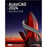 AutoCAD 2024 Instructor: A Student Guide for In-Depth Coverage of AutoCAD's Commands and Features by Shawna Lockhart, James Leach, 9781630575410