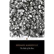 Fable of the Bees : Or Private Vices, Publick Benefits by Mandeville, Bernard (Author); Harth, Phillip (Editor/introduction), 9780140445411