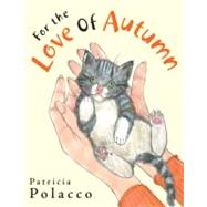 For the Love of Autumn by Polacco, Patricia (Author); Polacco, Patricia (Illustrator), 9780399245411
