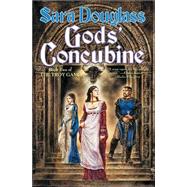 Gods' Concubine Book Two of The Troy Game by Douglass, Sara, 9780765305411