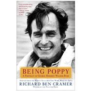 Being Poppy A Portrait of George Herbert Walker Bush by Cramer, Richard Ben, 9781476745411