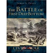 The Battle of First Deep Bottom by Price, James S.; Newsome, Hampton, 9781609495411