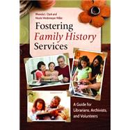 Fostering Family History Services by Clark, Rhonda L.; Miller, Nicole Wedemeyer, 9781610695411