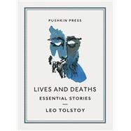 Lives and Deaths Essential Stories by Tolstoy, Leo; Dralyuk, Boris, 9781782275411