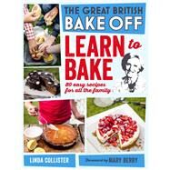 Great British Bake Off: Learn to Bake 80 Easy Recipes for All the Family by Berry, Mary; Collister, Linda, 9781849905411