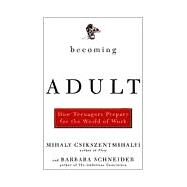 Becoming Adult How Teenagers Prepare For The World Of Work by Csikszentmihalhi, Mihaly; Schneider, Barbara, 9780465015412