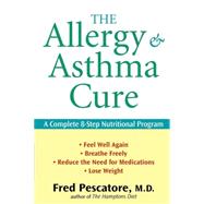 The Allergy and Asthma Cure A Complete 8-Step Nutritional Program by Pescatore, Fred, 9780470275412