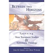 Between Two Horizons : Spanning New Testament Studies and Systematic Theology by Green, Joel B., 9780802845412