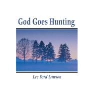 God Goes Hunting by Lawson, Lee Ford, 9780805985412
