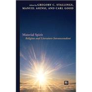 Material Spirit Religion and Literature Intranscendent by Stallings, Gregory C.; Asensi, Manuel; Good, Carl, 9780823255412