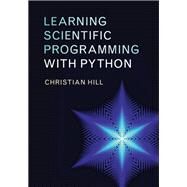 Learning Scientific Programming With Python by Hill, Christian, 9781107075412