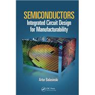 Semiconductors: Integrated Circuit Design for Manufacturability by Balasinski; Artur, 9781138075412