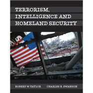 Terrorism, Intelligence and Homeland Security , Student Value Edition by Taylor, Robert W.; Swanson, Charles R., 9780134105413