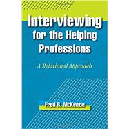 Interviewing for the Helping Professions A Relational Approach by McKenzie, Fred R., 9780190615413