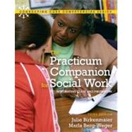 Practicum Companion for Social Work Integrating Class and Fieldwork, The by Birkenmaier, Julie M.; Berg-Weger, Marla, 9780205795413