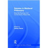 Debates in Medieval Philosophy: Essential Readings and Contemporary Responses by Hause; Jeffrey, 9780415505413