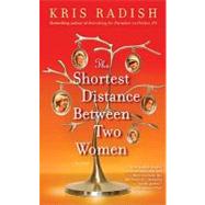 The Shortest Distance Between Two Women A Novel by Radish, Kris, 9780553805413