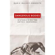 Dangerous bodies Historicising the gothic corporeal by Mulvey-Roberts, Marie, 9780719085413