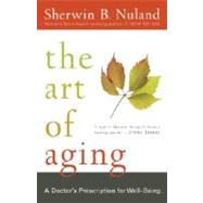 The Art of Aging A Doctor's Prescription for Well-Being by NULAND, SHERWIN B., 9780812975413