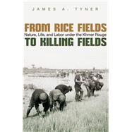 From Rice Fields to Killing Fields by Tyner, James A., 9780815635413