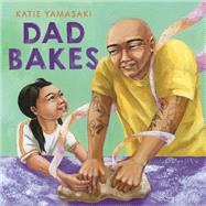Dad Bakes by Yamasaki, Katie, 9781324015413