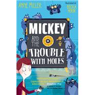 Mickey and the Trouble with Moles by Miller, Anne; Moor, Becka, 9781382055413